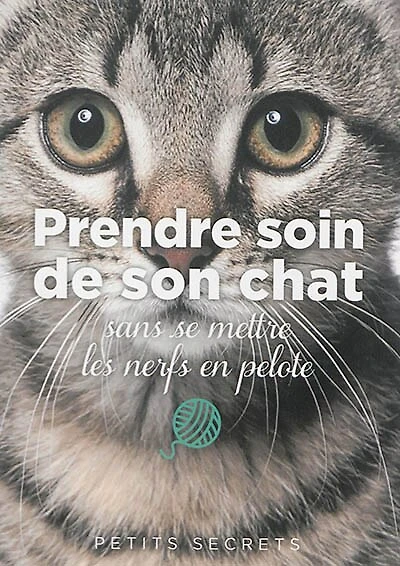 Prendre soin de son chat: sans se mettre les nerfs en pelote