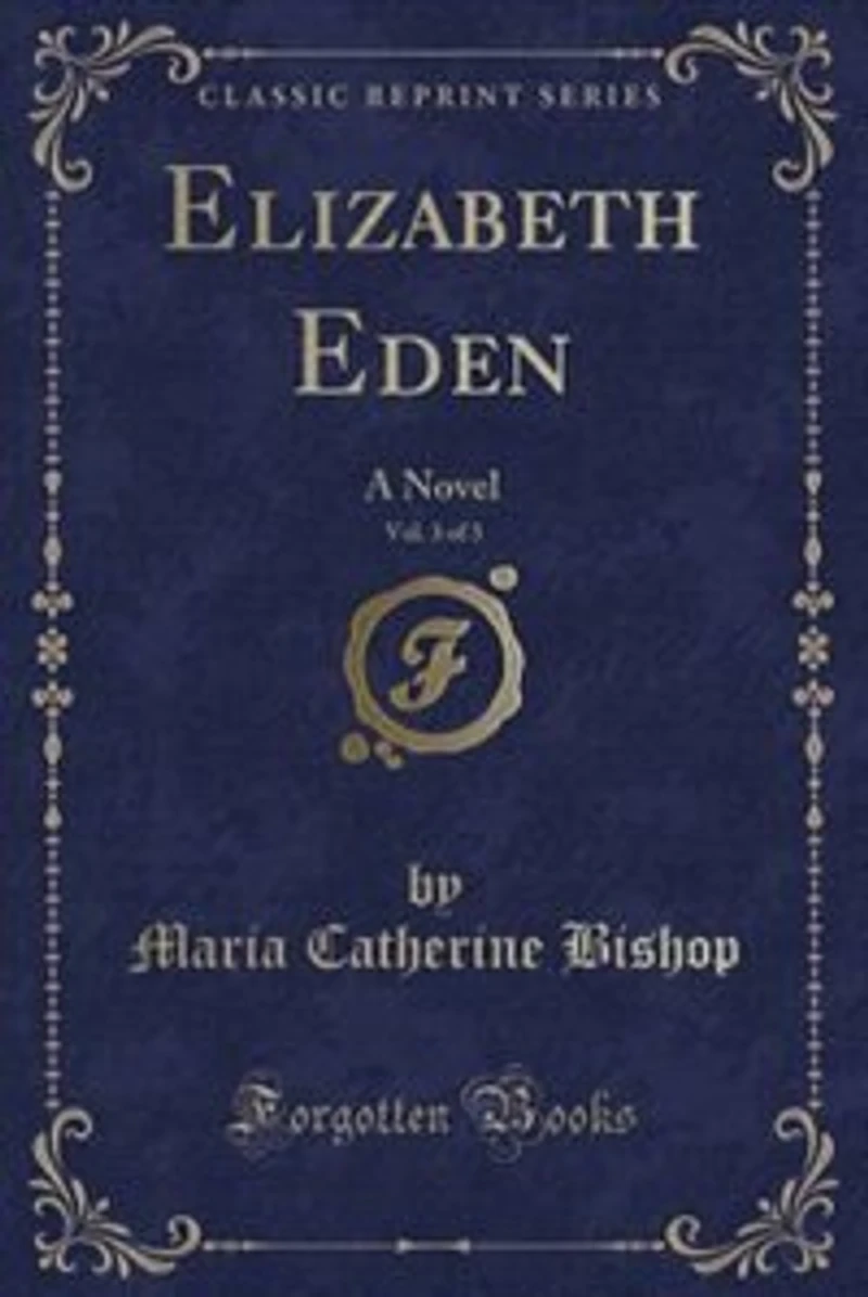 Elizabeth Eden, Vol. 3 of 3: A Novel (Classic Reprint)