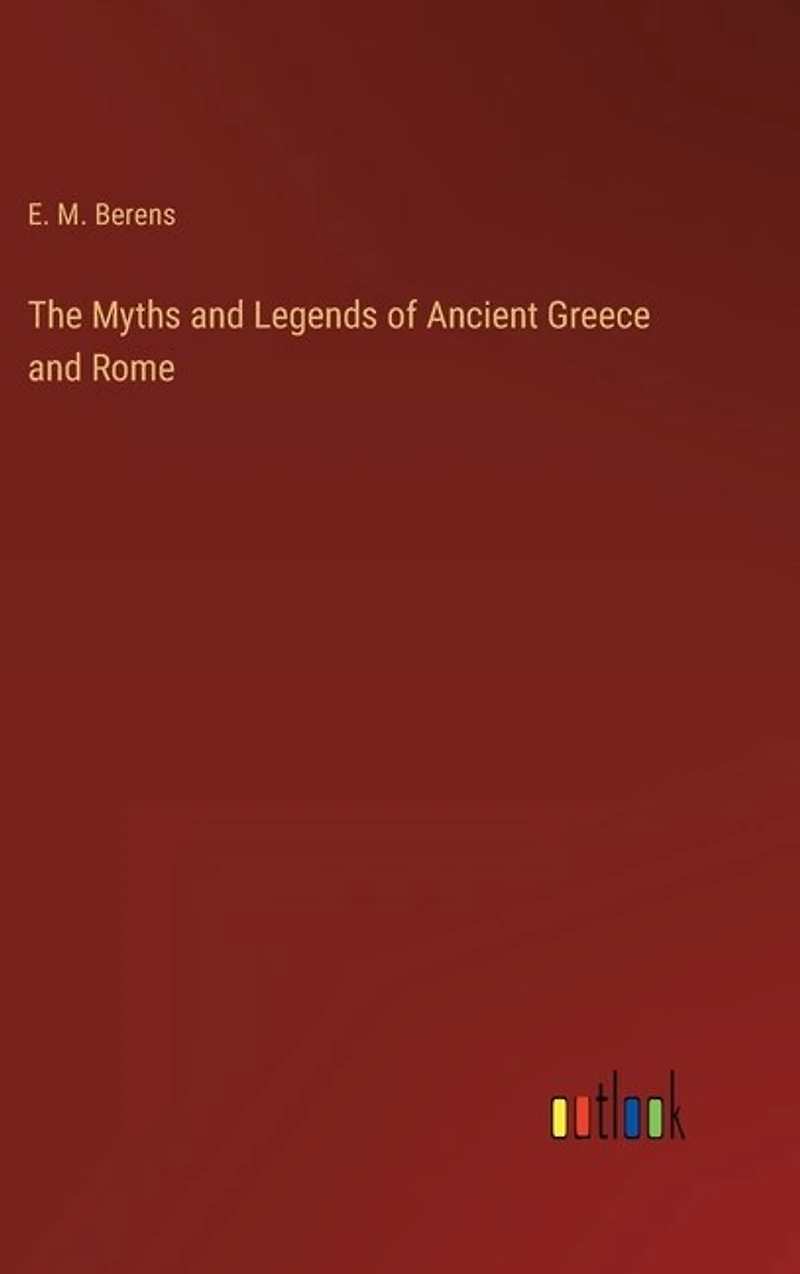The Myths and Legends of Ancient Greece and Rome