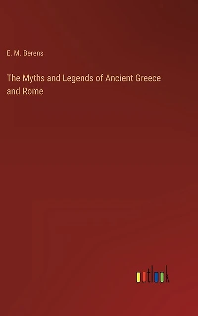 The Myths and Legends of Ancient Greece and Rome