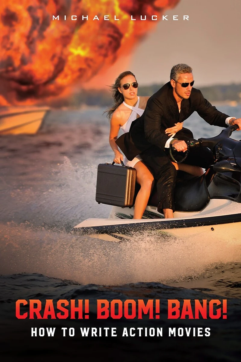 Crash! Boom! Bang!: How To Write Action Movies
