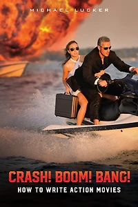 Crash! Boom! Bang!: How To Write Action Movies