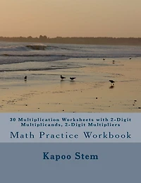 30 Multiplication Worksheets with 2-Digit Multiplicands, 2-Digit Multipliers: Math Practice Workbook