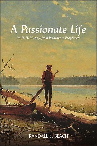 A Passionate Life: W. H. Murray, from Preacher to Progressive