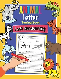 Animal Letter Tracing Book Left Handwriting: Practice Workbook for Left-Handed Preschoolers - Essential Writing Skills for Kindergarten and Preschool Lefties