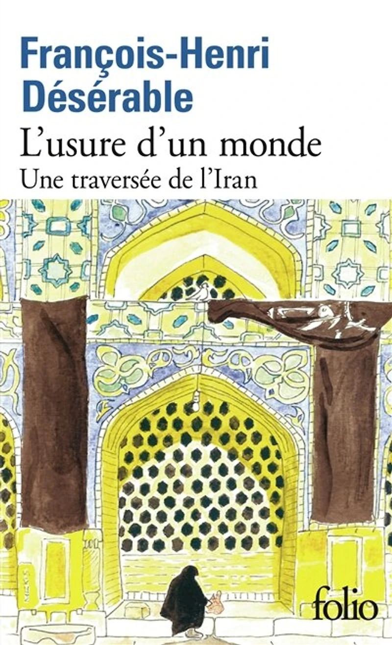 L'USURE D'UN MONDE: une traversée de l'Iran