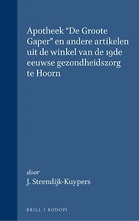 Apotheek "De Groote Gaper": en andere artikelen uit de winkel van de 19de eeuwse gezondheidszorg te Hoorn