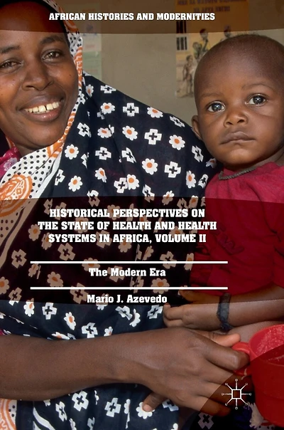 Historical Perspectives On The State Of Health And Systems Africa, Volume Ii: Modern Era
