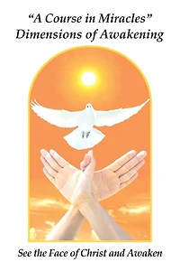 A "A Course in Miracles" Dimensions of Awakening: See the Face of Christ and Awaken