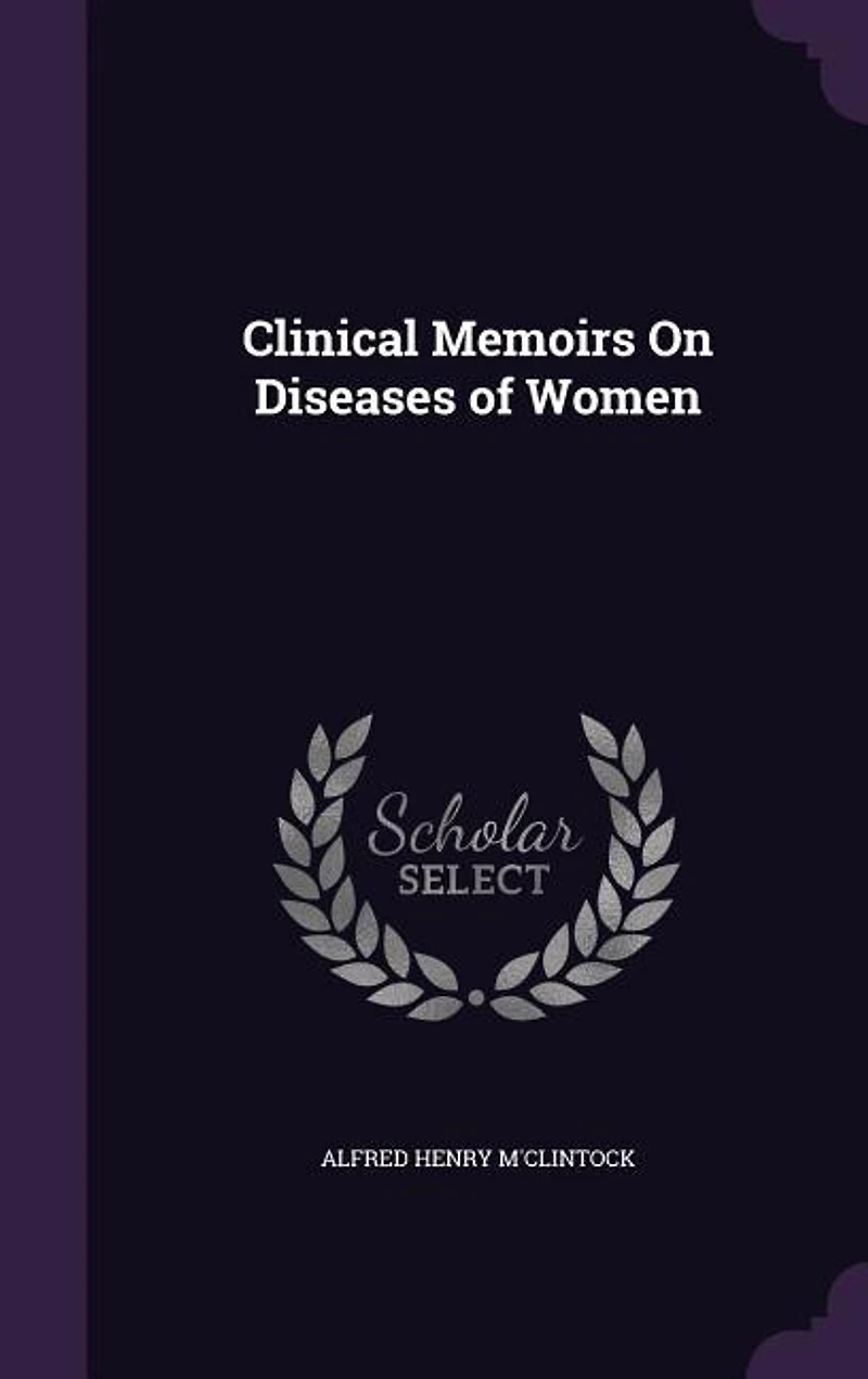 Clinical Memoirs on Diseases of Women (Classic Reprint)
