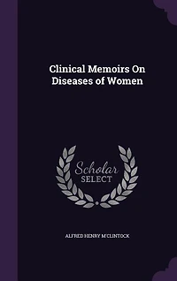 Clinical Memoirs on Diseases of Women (Classic Reprint)
