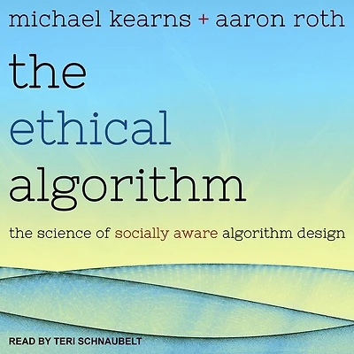 The Ethical Algorithm Lib/E: Science of Socially Aware Design