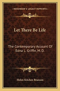 Let There Be Life: The Contemporary Account of Edna L. Griffin, M. D.
