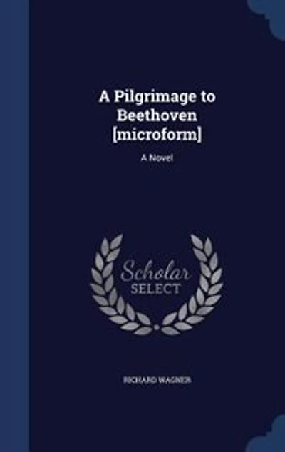 A Pilgrimage to Beethoven [microform]: A Novel
