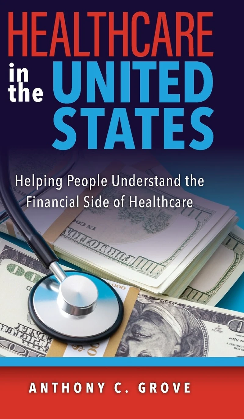 Healthcare in the United States: Helping People Understand the Financial Side of Healthcare