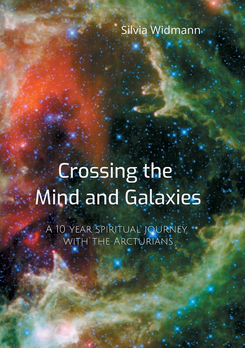 Crossing the Mind and Galaxies: A 10 year spiritual journey with Arcturians