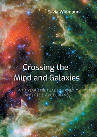 Crossing the Mind and Galaxies: A 10 year spiritual journey with Arcturians