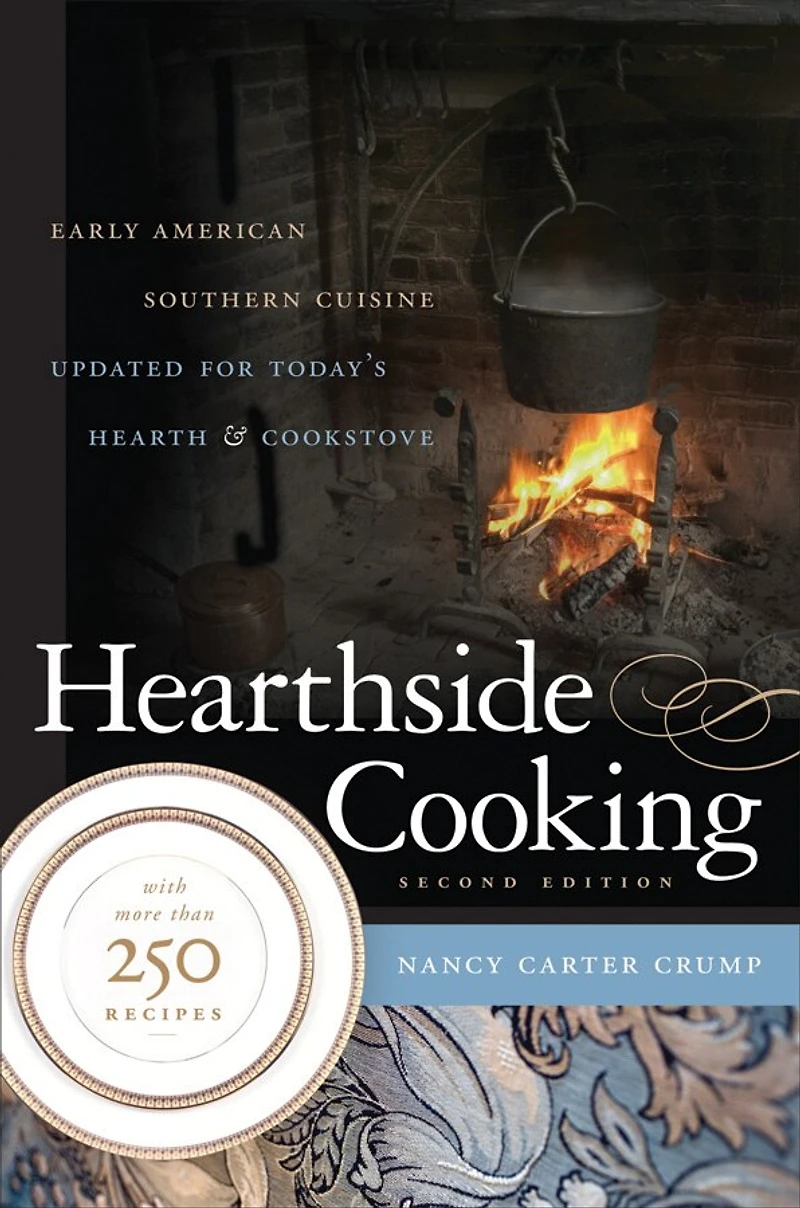 Hearthside Cooking: Early American Southern Cuisine Updated For Today's Hearth And Cookstove