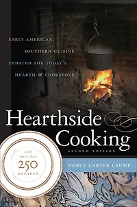 Hearthside Cooking: Early American Southern Cuisine Updated For Today's Hearth And Cookstove