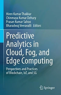 Predictive Analytics Cloud, Fog, and Edge Computing: Perspectives Practices of Blockchain, IoT, 5G