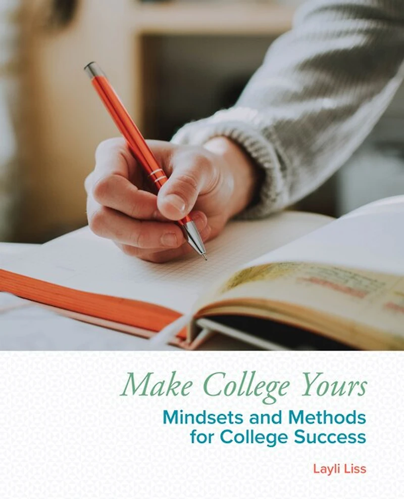 Make College Yours: Methods And Mindsets For Success