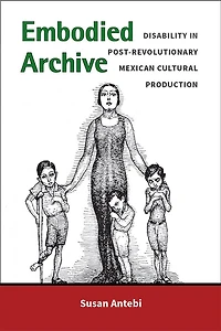 Embodied Archive: Disability In Post-revolutionary Mexican Cultural Production