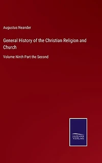 General History of the Christian Religion and Church: Volume Ninth Part the Second