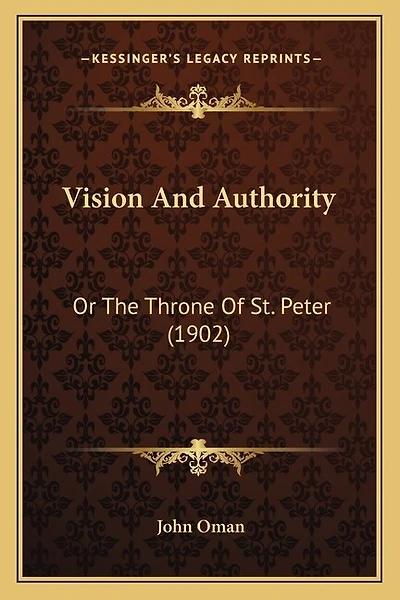 Vision And Authority: Or The Throne Of St. Peter (1902)