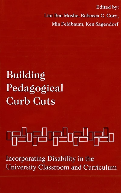 Building Pedagogical Curb Cuts: Incorporating Disability In The University Classroom And Curriculum