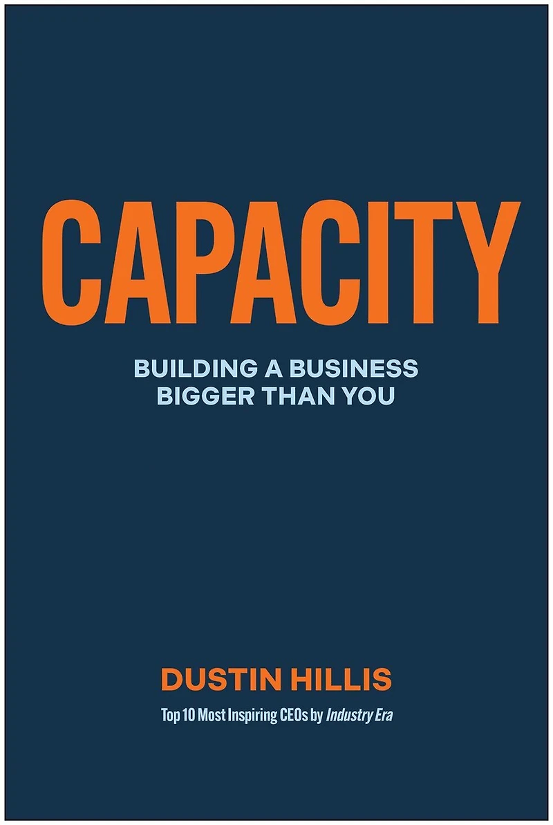Capacity: Building Your Business Bigger Than You