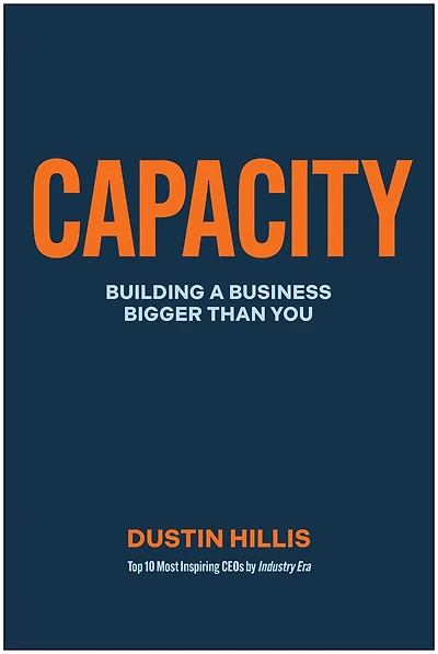 Capacity: Building Your Business Bigger Than You
