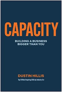 Capacity: Building Your Business Bigger Than You