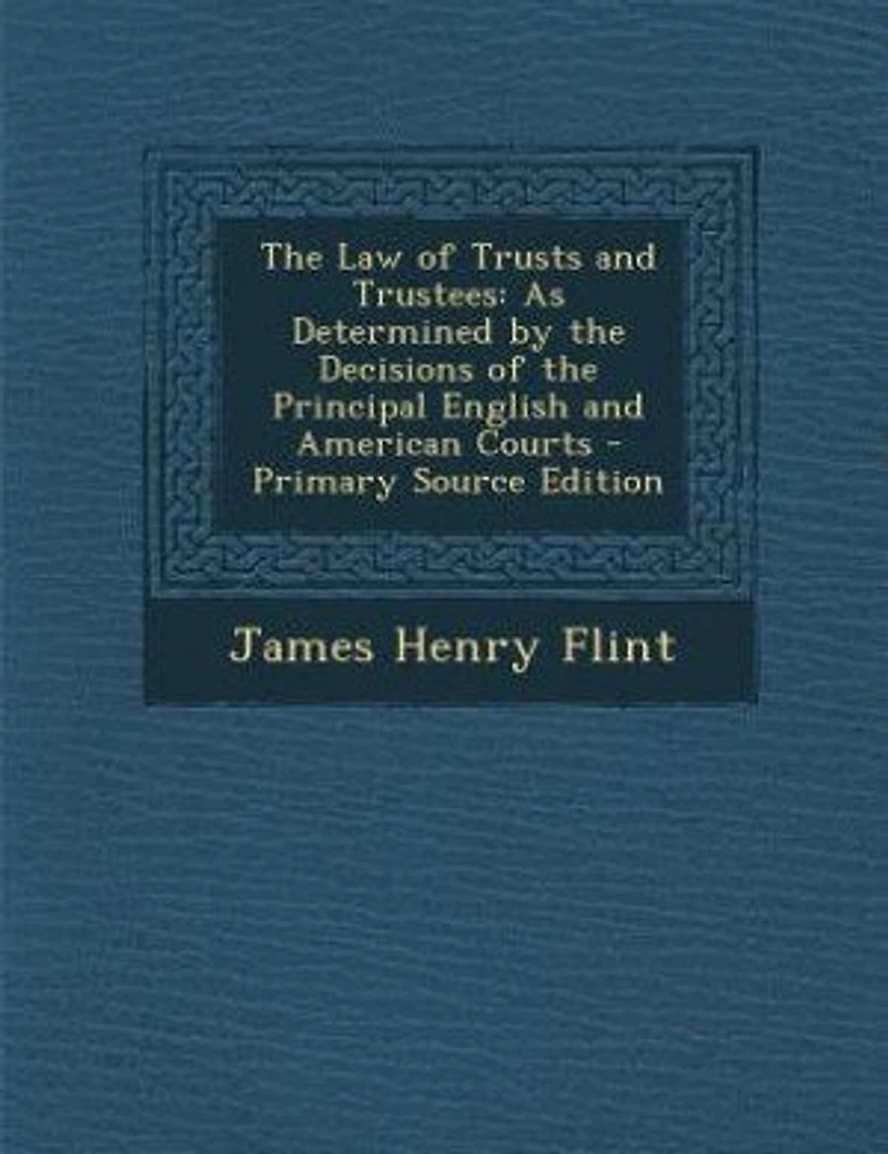 the Law of Trusts and Trustees: As Determined by Decisions Principal English American Courts