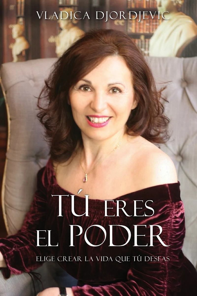 TÚ eres el PODER: Elige crear la vida que deseas (Spanish)