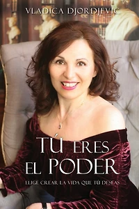TÚ eres el PODER: Elige crear la vida que deseas (Spanish)