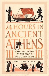 24 Hours Ancient Athens: A Day the Life of People Who Lived There