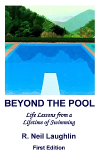 Beyond The Pool: Life Lessons For A Full And Rewarding Life Learned Through A Lifetime Of Involvement With Swimming.