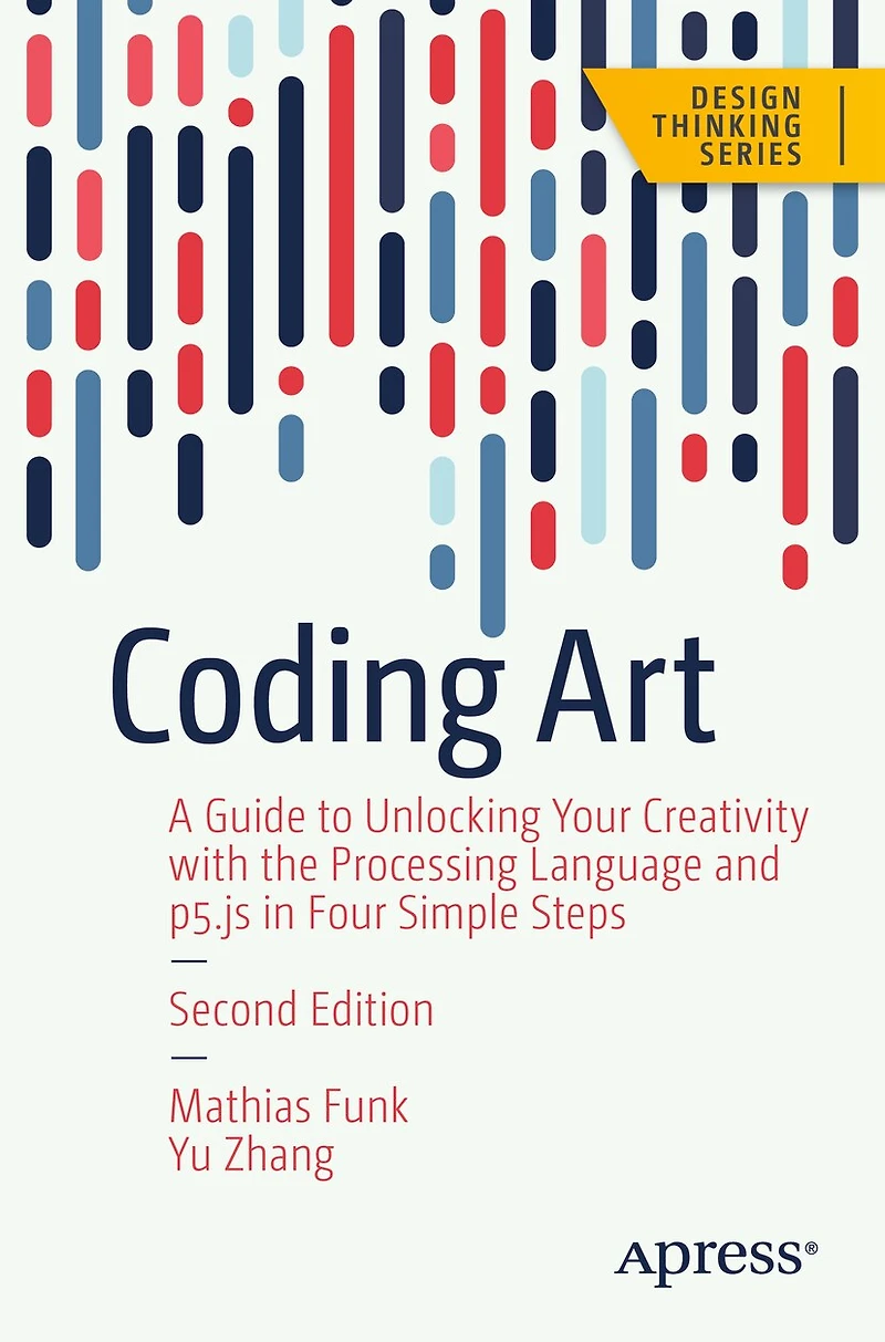 Coding Art: The Four Steps To Creative Programming With Processing Language
