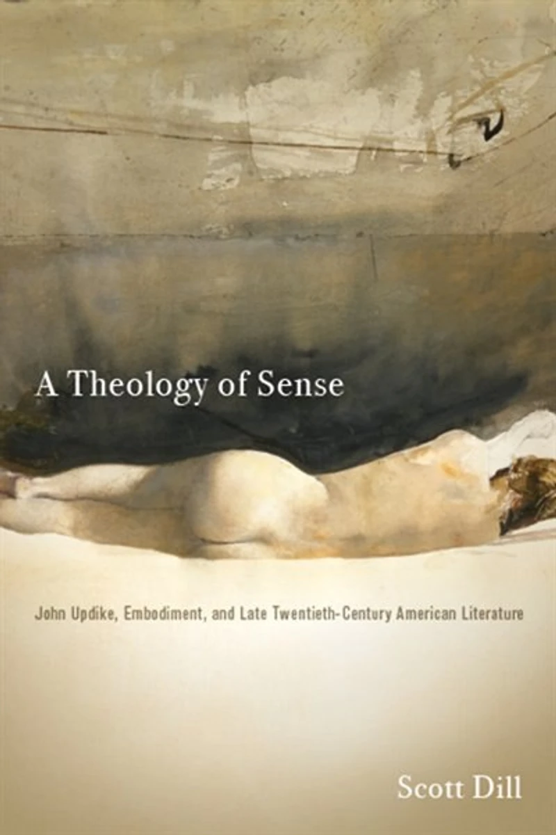 A Theology of Sense: John Updike, Embodiment, and Late Twentieth-Century American Literature
