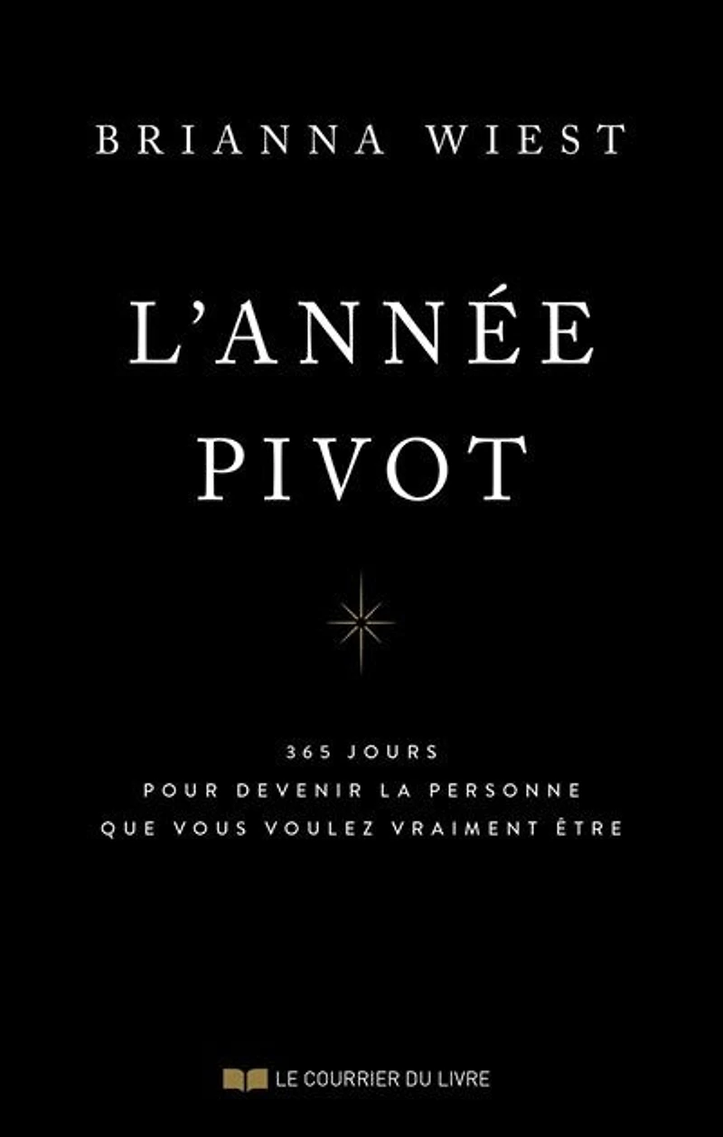 L'année pivot : 365 jours pour devenir la personne que vous voulez vraiment être: être