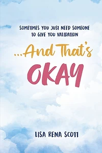 ...And That's Okay!: Sometimes you just need someone to give you validation