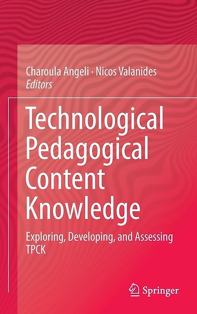 Technological Pedagogical Content Knowledge: Exploring, Developing, and Assessing TPCK