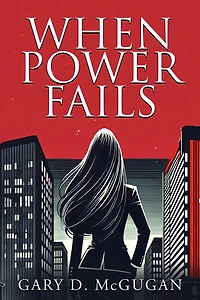 When Power Fails: A Novel of International Suspense and Intrigue