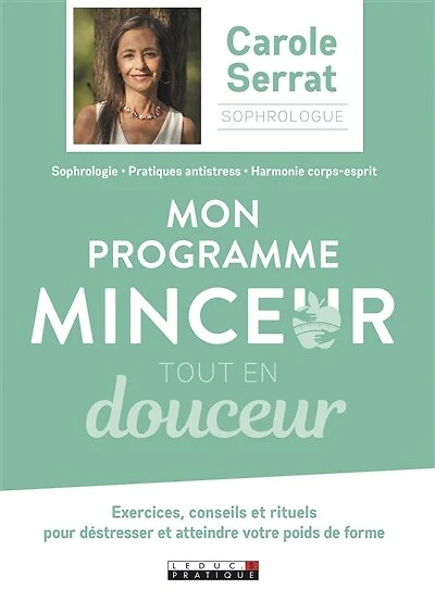 Mon programme minceur tout en douceur: exercices, conseils et rituels pour déstresser et atteindre votre poids de forme