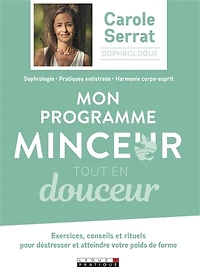Mon programme minceur tout en douceur: exercices, conseils et rituels pour déstresser et atteindre votre poids de forme