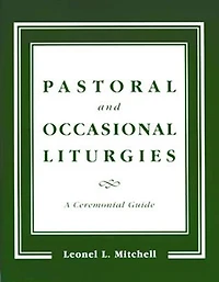 Pastoral And Occasional Liturgies: A Ceremonial Guide