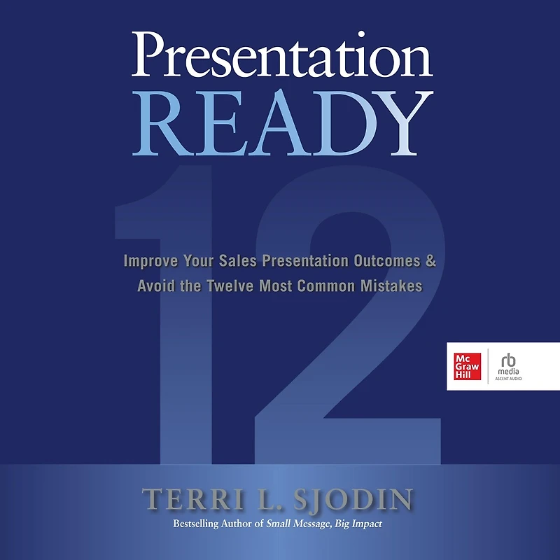 Presentation Ready: Improve Your Sales Outcomes & Avoid the Twelve Most Common Mistakes