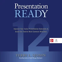 Presentation Ready: Improve Your Sales Outcomes & Avoid the Twelve Most Common Mistakes