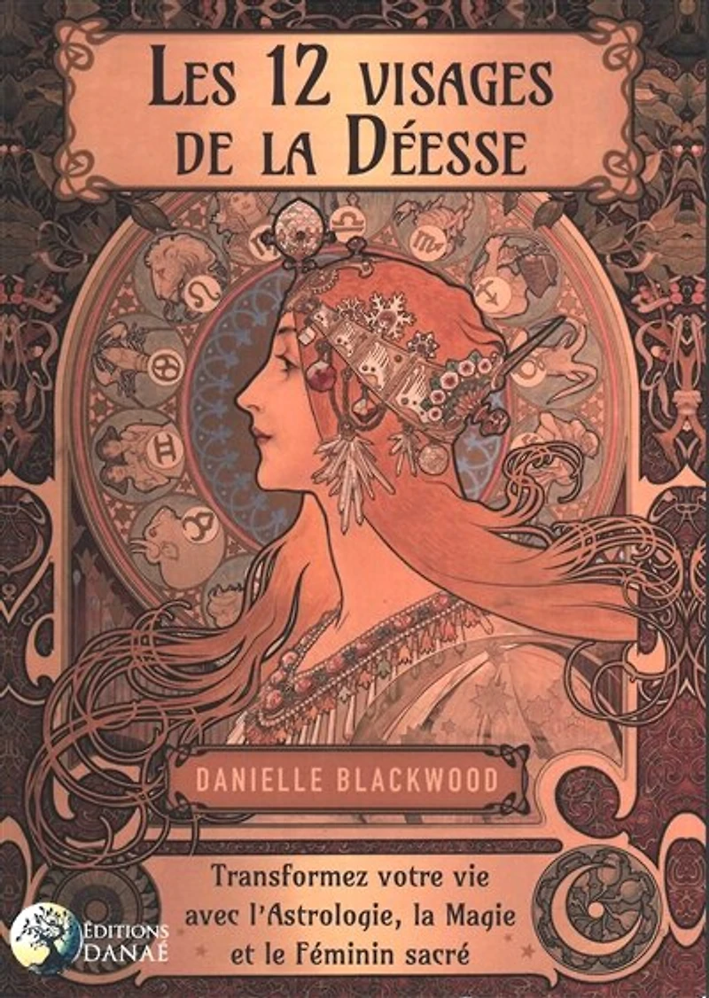 Les 12 visages de la déesse: transformez votre vie avec l'astrologie, magie et le féminin sacré