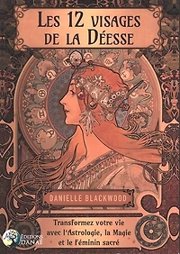 Les 12 visages de la déesse: transformez votre vie avec l'astrologie, magie et le féminin sacré